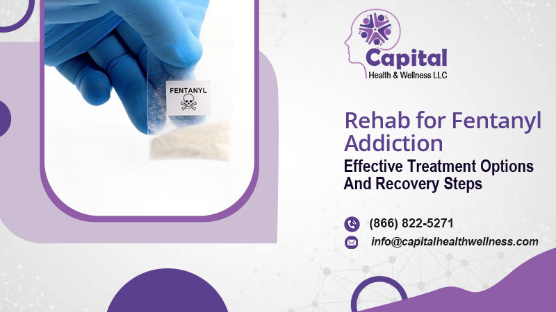 Rehab for Fentanyl Addiction: Effective Treatment Options and Recovery Steps