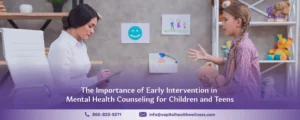 The Importance of Early Intervention in Mental Health Counseling for Children and Teens
