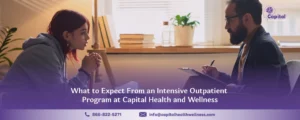 What to Expect From an Intensive Outpatient Program at Capital Health and Wellness