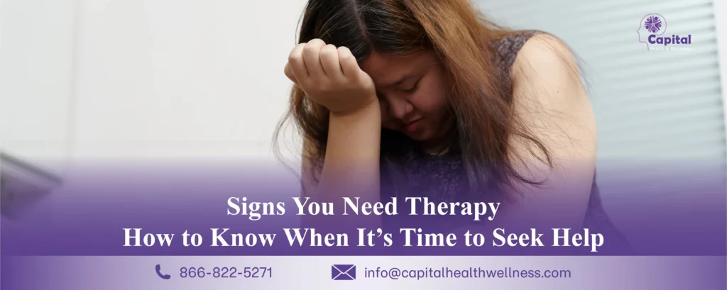 Signs You Need Therapy: How to Know When It’s Time to Seek Help